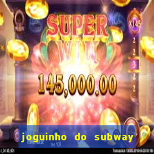 joguinho do subway surf que ganha dinheiro de verdade